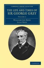Life and Times of Sir George Grey, K.C.B.