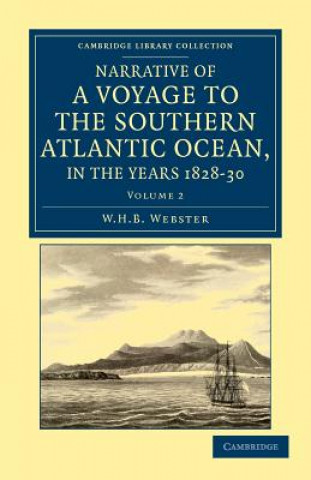 Narrative of a Voyage to the Southern Atlantic Ocean, in the Years 1828, 29, 30, Performed in HM Sloop Chanticleer