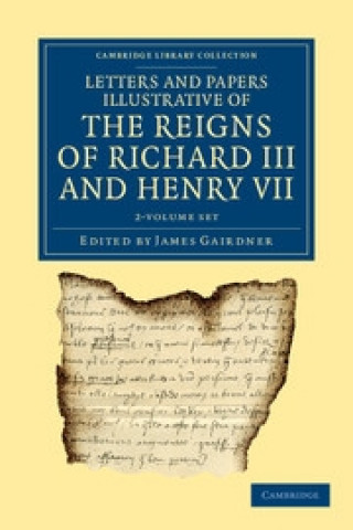 Letters and Papers Illustrative of the Reigns of Richard III and Henry VII 2 Volume Set