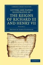Letters and Papers Illustrative of the Reigns of Richard III and Henry VII: Volume 2