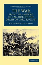War, from the Landing at Gallipoli to the Death of Lord Raglan