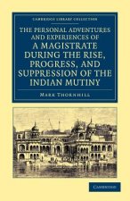 Personal Adventures and Experiences of a Magistrate during the Rise, Progress, and Suppression of the Indian Mutiny