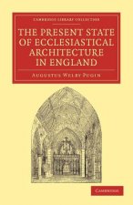 Present State of Ecclesiastical Architecture in England