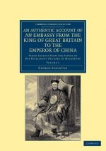 Authentic Account of an Embassy from the King of Great Britain to the Emperor of China