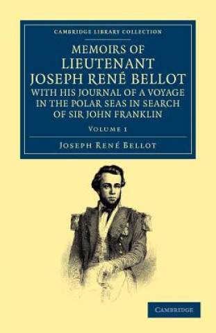 Memoirs of Lieutenant Joseph Rene Bellot, with his Journal of a Voyage in the Polar Seas in Search of Sir John Franklin