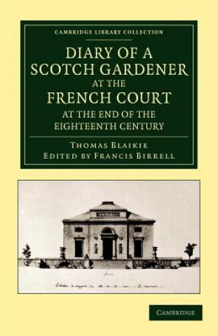 Diary of a Scotch Gardener at the French Court at the End of the Eighteenth Century
