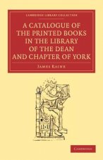 Catalogue of the Printed Books in the Library of the Dean and Chapter of York