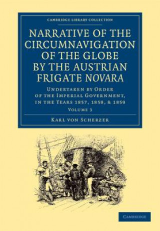 Narrative of the Circumnavigation of the Globe by the Austrian Frigate Novara: Volume 3