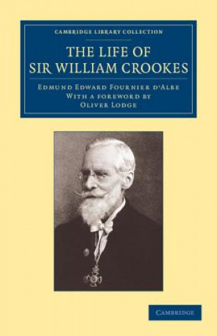 Life of Sir William Crookes, O.M., F.R.S.
