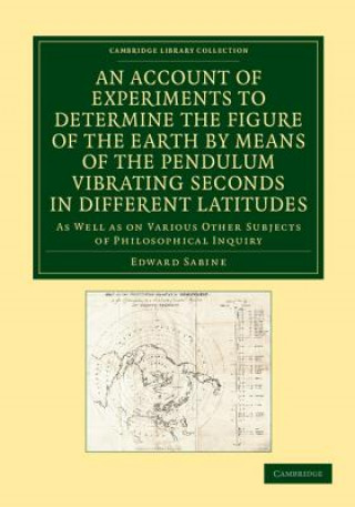 Account of Experiments to Determine the Figure of the Earth by Means of the Pendulum Vibrating Seconds in Different Latitudes