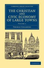 Christian and Civic Economy of Large Towns: Volume 1