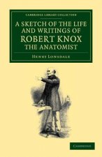 Sketch of the Life and Writings of Robert Knox, the Anatomist