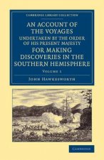 Account of the Voyages Undertaken by the Order of His Present Majesty for Making Discoveries in the Southern Hemisphere: Volume 1