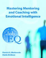 Mastering Mentoring and Coaching with Emotional Intelligence