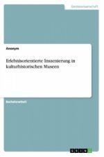 Erlebnisorientierte Inszenierung in kulturhistorischen Museen