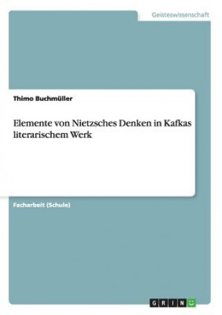 Elemente von Nietzsches Denken in Kafkas literarischem Werk