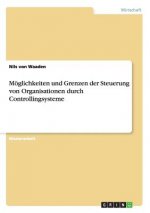 Moeglichkeiten und Grenzen der Steuerung von Organisationen durch Controllingsysteme