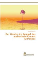 Westen im Spiegel des arabischen Romans Marokkos