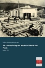 Die Konservierung des Holzes in Theorie und Praxis. Tl.2