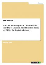 Towards Smart Logistics: The Economic Viability of Location-based Services based on IMS in the Logistics Industry