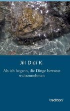 Als ich begann, die Dinge bewusst wahrzunehmen