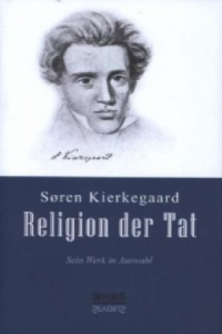 Sören Kierkegaard - Religion der Tat