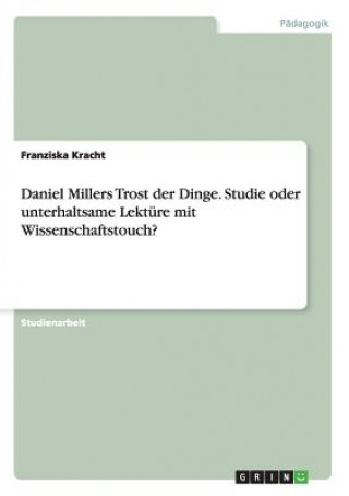 Daniel Millers Trost der Dinge. Studie oder unterhaltsame Lekture mit Wissenschaftstouch?