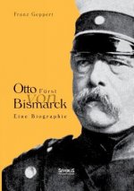 Otto Furst von Bismarck. Eine Biographie