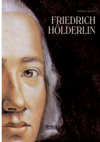 Friedrich Hoelderlin. Eine Biographie