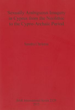 Sexually Ambiguous Imagery in Cyprus from the Neolithic to the Cypro-Archaic Period