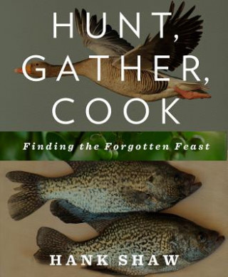 Hunt, Gather, Cook (Hank Shaw)(Brožovaná)