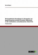 Philosophische Grundlagen in Konzepten zur Begleitung demenziell erkrankter Menschen in der stationaren und ambulanten Altenhilfe