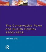 Conservative Party and British Politics 1902 - 1951