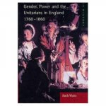 Gender, Power and the Unitarians in England, 1760-1860