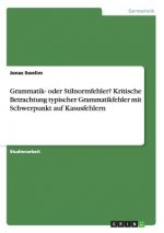 Grammatik- oder Stilnormfehler? Kritische Betrachtung typischer Grammatikfehler mit Schwerpunkt auf Kasusfehlern