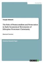 Role of Pentecostalism and Persecution in Early Ecumenical Movements of Ethiopian Protestant Christianity