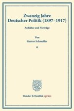 Zwanzig Jahre Deutscher Politik (1897 - 1917 ).