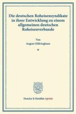 Die deutschen Roheisensyndikate in ihrer Entwicklung zu einem allgemeinen deutschen Roheisenverbande.