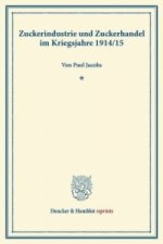 Zuckerindustrie und Zuckerhandel im Kriegsjahre 1914-15.