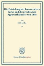 Die Entstehung der konservativen Partei und die preußischen Agrarverhältnisse von 1848.