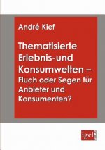 Thematisierte Erlebnis- und Konsumwelten - Fluch oder Segen fur Anbieter und Konsumenten?