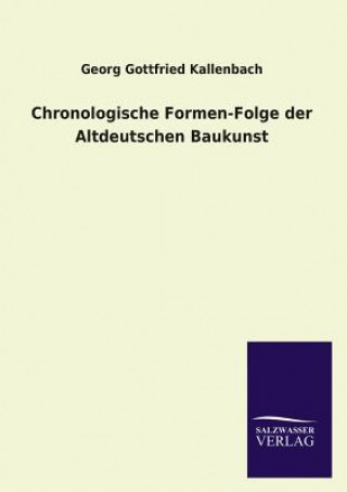 Chronologische Formen-Folge Der Altdeutschen Baukunst