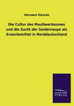 Cultur Des Maulbeerbaumes Und Die Zucht Der Seidenraupe ALS Erwerbsmittel in Norddeutschland