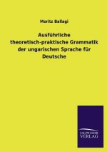 Ausfuhrliche theoretisch-praktische Grammatik der ungarischen Sprache fur Deutsche