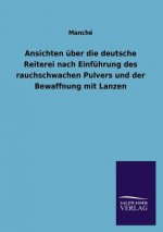 Ansichten uber die deutsche Reiterei nach Einfuhrung des rauchschwachen Pulvers und der Bewaffnung mit Lanzen
