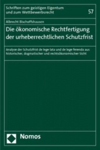 Die ökonomische Rechtfertigung der urheberrechtlichen Schutzfrist