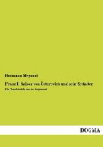 Franz I. Kaiser Von Osterreich Und Sein Zeitalter