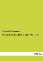 Preussens Fall Und Erhebung 1806 - 1815