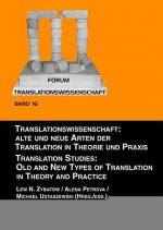 Translationswissenschaft: Alte und neue Arten der Translation in Theorie und Praxis / Translation Studies: Old and New Types of Translation in Theory