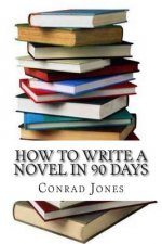 How to Write a Novel in 90 Days.(a Tried and Tested System b